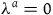 lamda Superscript a Baseline equals 0