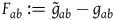 upper F Subscript a b Baseline colon equals g overtilde Subscript a b minus g Subscript a b