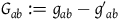 upper G Subscript a b Baseline colon equals g Subscript a b minus g prime Subscript a b