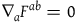 nabla Subscript a Baseline upper F Superscript a b Baseline equals 0