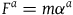 upper F Superscript a Baseline equals m alpha Superscript a