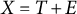 upper X equals upper T plus upper E