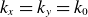 k Subscript x Baseline equals k Subscript y Baseline equals k 0