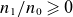 n 1 divided by n 0 greater than or slanted equals 0