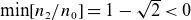 min left bracket n 2 divided by n 0 right bracket equals 1 minus StartRoot 2 EndRoot less than 0