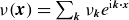 nu left parenthesis bold italic x right parenthesis equals sigma summation Underscript bold italic k Endscripts nu Subscript bold italic k Baseline e Superscript normal i bold italic k bold dot bold italic x