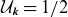 script upper U Subscript bold italic k Baseline equals 1 divided by 2