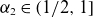 alpha 2 element of left parenthesis 1 divided by 2 comma 1 right bracket
