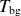 upper T Subscript normal b normal g