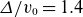 upper Delta divided by v 0 equals 1.4