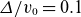 upper Delta divided by v 0 equals 0.1