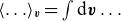 left angle bracket ellipsis right angle bracket Subscript bold italic v Baseline equals integral normal d bold italic v ellipsis