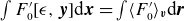 integral upper F prime 0 left bracket epsilon comma bold italic y right bracket normal d bold italic x equals integral left angle bracket upper F prime 0 right angle bracket Subscript bold italic v Baseline normal d bold italic r