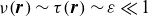 nu left parenthesis bold italic r right parenthesis tilde tau left parenthesis bold italic r right parenthesis tilde epsilon much less than 1