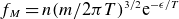 f Subscript upper M Baseline equals n left parenthesis m divided by 2 pi upper T right parenthesis Superscript 3 divided by 2 Baseline normal e Superscript negative epsilon divided by upper T