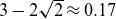 3 minus 2 StartRoot 2 EndRoot almost equals 0.17