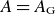 upper A equals upper A Subscript normal upper G