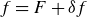 f equals upper F plus delta f