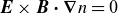 bold italic upper E times bold italic upper B bold dot bold nabla n equals 0