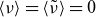 left angle bracket nu right angle bracket equals left angle bracket nu overtilde right angle bracket equals 0