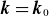 bold italic k equals bold italic k 0