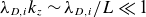 lamda Subscript upper D comma i Baseline k Subscript z Baseline tilde lamda Subscript upper D comma i Baseline divided by upper L much less than 1