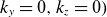 k Subscript y Baseline equals 0 comma k Subscript z Baseline equals 0 right parenthesis