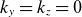 k Subscript y Baseline equals k Subscript z Baseline equals 0