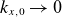 k Subscript x comma 0 Baseline right arrow 0