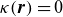 kappa left parenthesis bold italic r right parenthesis equals 0