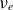 nu Subscript e