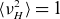 left angle bracket nu Subscript upper H Superscript 2 Baseline right angle bracket equals 1