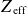 upper Z Subscript normal e normal f normal f