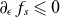 partial differential Subscript epsilon Baseline f Subscript s Baseline less than or slanted equals 0