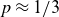 p almost equals 1 divided by 3