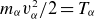 m Subscript alpha Baseline v Subscript alpha Superscript 2 Baseline divided by 2 equals upper T Subscript alpha