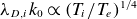 lamda Subscript upper D comma i Baseline k 0 proportional to left parenthesis upper T Subscript i Baseline divided by upper T Subscript e Baseline right parenthesis Superscript 1 divided by 4