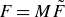 upper F equals upper M upper F overtilde