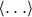 left angle bracket ellipsis right angle bracket