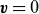 bold italic v equals 0
