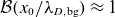 script upper B left parenthesis x 0 divided by lamda Subscript upper D comma normal b normal g Baseline right parenthesis almost equals 1