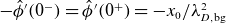 minus ModifyingAbove phi With caret prime left parenthesis 0 Superscript minus Baseline right parenthesis equals ModifyingAbove phi With caret prime left parenthesis 0 Superscript plus Baseline right parenthesis equals minus x 0 divided by lamda Subscript upper D comma normal b normal g Superscript 2