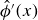 ModifyingAbove phi With caret prime left parenthesis x right parenthesis