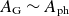 upper A Subscript normal upper G Baseline tilde upper A Subscript normal p normal h