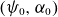 left parenthesis psi 0 comma alpha 0 right parenthesis
