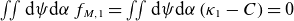 double integral normal d psi normal d alpha f Subscript upper M comma 1 Baseline equals double integral normal d psi normal d alpha left parenthesis kappa 1 minus upper C right parenthesis equals 0