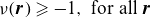 nu left parenthesis bold italic r right parenthesis greater than or slanted equals negative 1 comma for all bold italic r