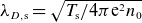 lamda Subscript upper D comma normal s Baseline equals StartRoot upper T Subscript normal s Baseline divided by 4 pi normal e squared n 0 EndRoot