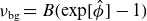 nu Subscript normal b normal g Baseline equals upper B left parenthesis exp left bracket ModifyingAbove phi With caret right bracket minus 1 right parenthesis