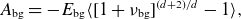 upper A Subscript normal b normal g Baseline equals minus upper E Subscript normal b normal g Baseline left angle bracket left bracket 1 plus nu Subscript normal b normal g Baseline right bracket Superscript left parenthesis d plus 2 right parenthesis divided by d Baseline minus 1 right angle bracket comma